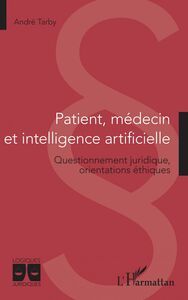 Patient, médecin et intelligence artificielle Questionnement juridique, orientations éthiques