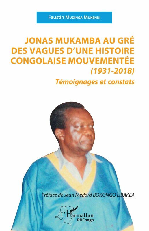 Jonas Mukamba au gré des vagues d'une histoire congolaise mouvementée (1931-2018) Témoignages et constats