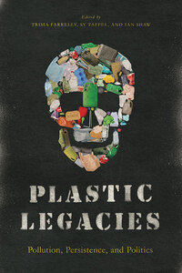 Plastic Legacies Pollution, Persistence, and Politics