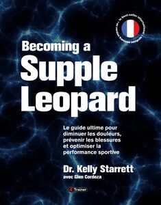 Becoming a Supple Leopard Guide ultime pour diminuer les douleurs, prévenir les blessures et optimiser la performance sportive