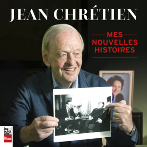 Jean Chrétien : Mes nouvelles histoires