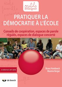 Pratiquer la démocratie à l'école Conseils de coopération, espaces de parole régulés, espaces de dialogue concerté