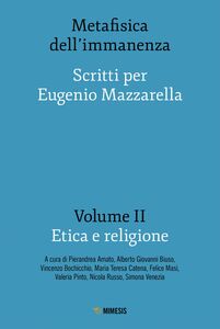 Metafisica dell’immanenza - Volume II - Etica e religione Scritti per Eugenio Mazzarella