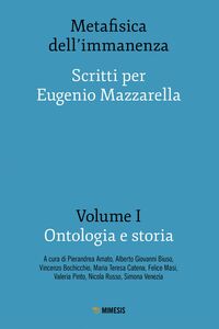 Metafisica dell’immanenza - Volume I - Ontologia e storia Scritti per Eugenio Mazzarella