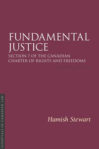 Fundamental Justice 2/e Section 7 of the Canadian Charter of Rights and Freedoms