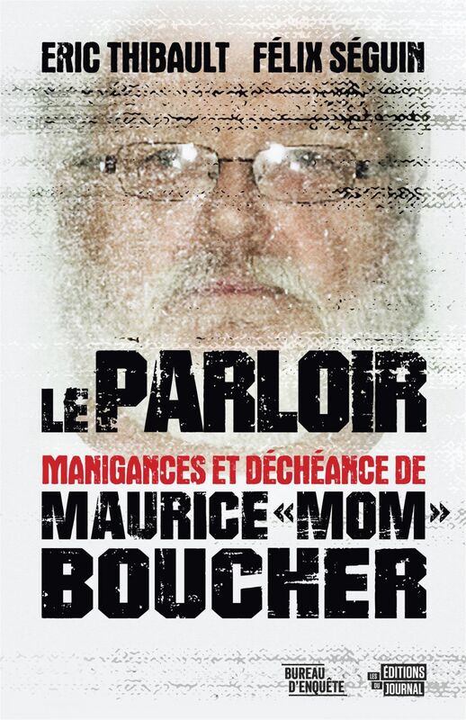 Le parloir Manigances et déchéances de Maurice « Mom » Boucher
