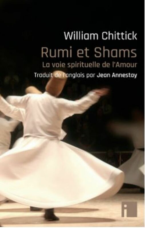 Rumi et Shams la voie spirituelle de l'Amour