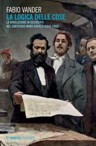 La logica delle cose La rivoluzione in occidente nel carteggio Marx-Engels (1844-1883)