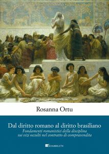 Dal diritto romano al diritto brasiliano Fondamenti romanistici della disciplina sui vizi occulti nel contratto di compravendita