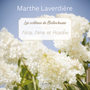 Alice, Aline et Rosalie Les collines de Bellechasse