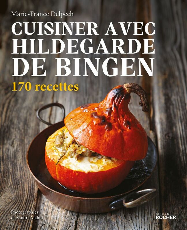 Cuisiner avec Hildegarde de Bingen 170 recettes