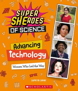 Advancing Technology: Women Who Led the Way  (Super SHEroes of Science) Women Who Led the Way (Super SHEroes of Science)