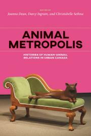Animal Metropolis Histories of Human-Animal Relations in Urban Canada