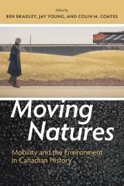 Moving Natures Mobility and the Environment in Canadian History