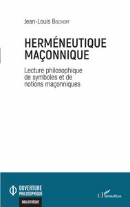 Herméneutique maçonnique Lectures philosophiques de symboles et de notions maçonniques
