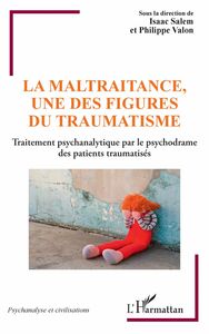 La maltraitance, une des figures du traumatisme Traitement psychanalytique par le psychodrame des patients traumatisés