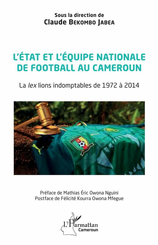 L'état et l'équipe nationale de football au Cameroun La<em> lex</em> lions indomptables de 1972 à 2014