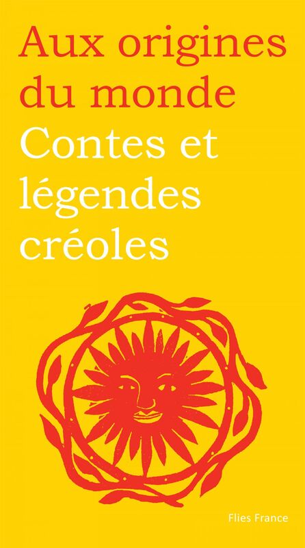 Contes et légendes créoles Aux origines du monde