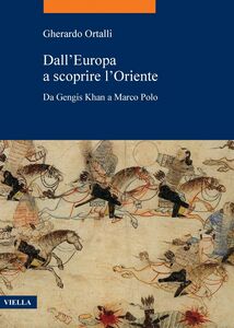 Dall’Europa a scoprire l’Oriente Da Gengis Khan a Marco Polo