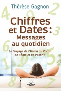 Chiffres et Dates : Messages au quotidien Le langage de l’Union du Corps, de l’Âme et de l’Esprit