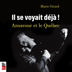 Il se voyait déjà - Aznavour et le Québec Aznavour et le Québec