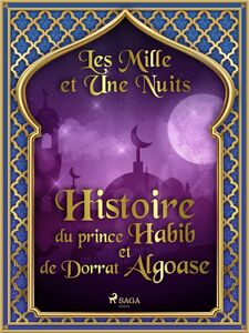Histoire du prince Habib et de Dorrat Algoase