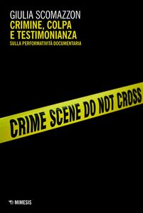 Crimine, colpa e testimonianza Sulla performatività documentaria