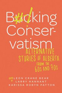 Bucking Conservatism Alternative Stories of Alberta from the 1960s and 1970s