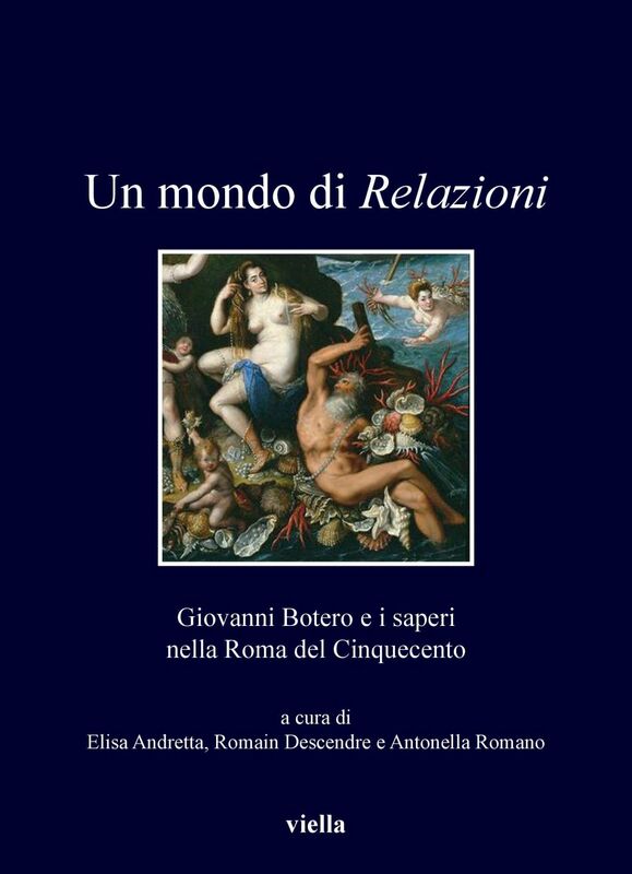 Un mondo di Relazioni Giovanni Botero e i saperi nella Roma del Cinquecento