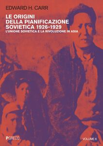Le origini della pianificazione sovietica 1926-1929 vol. 6 L’Unione Sovietica e la rivoluzione in Asia