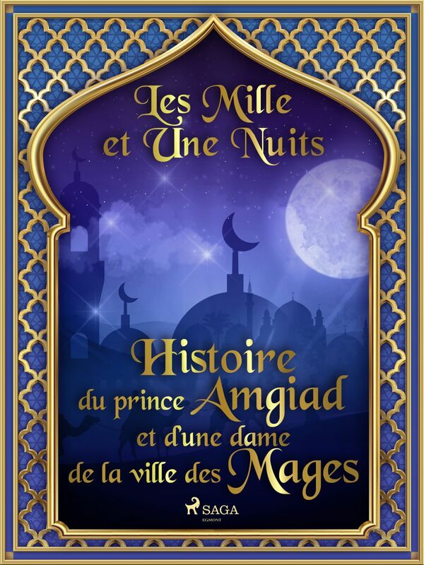 Histoire du prince Amgiad et d’une dame de la ville des Mages 