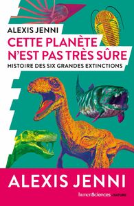 Cette planète n'est pas très sûre Histoire des six grandes extinctions
