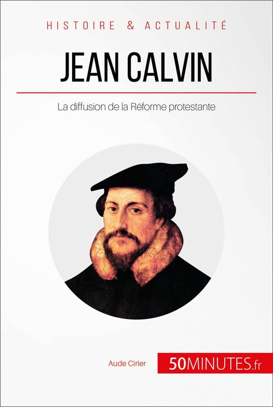 Jean Calvin La diffusion de la Réforme protestante