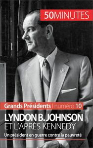 Lyndon B. Johnson et l'après Kennedy Un président en guerre contre la pauvreté