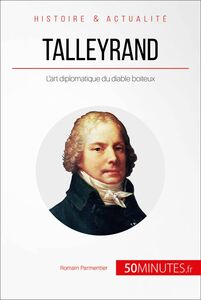 Talleyrand L'art diplomatique du diable boiteux