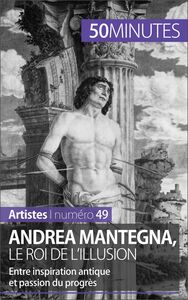Andrea Mantegna, le roi de l'illusion Entre inspiration antique et passion du progrès