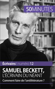 Samuel Beckett, l'écrivain du néant Comment faire de l'antilittérature ?