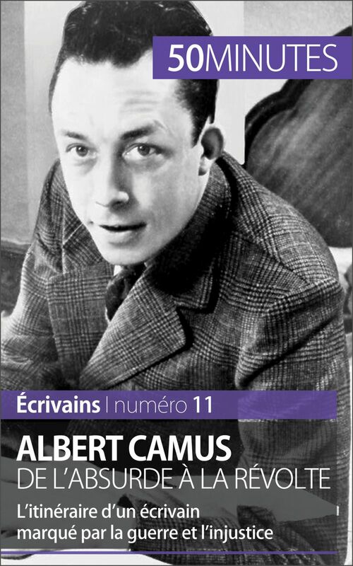Albert Camus, de l'absurde à la révolte L'itinéraire d'un écrivain marqué par la guerre et l'injustice