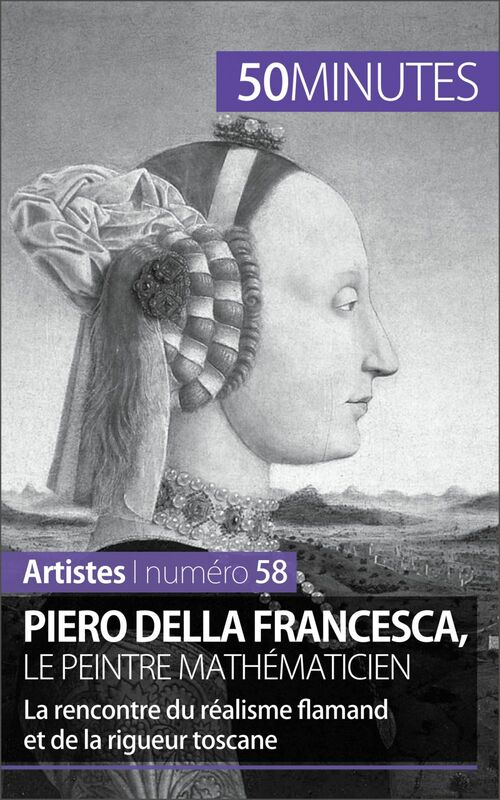 Piero Della Francesca, le peintre mathématicien La rencontre du réalisme flamand et de la rigueur toscane