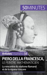 Piero Della Francesca, le peintre mathématicien La rencontre du réalisme flamand et de la rigueur toscane