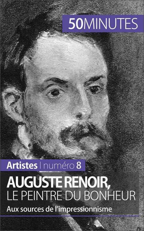 Auguste Renoir, le peintre du bonheur Aux sources de l’impressionnisme