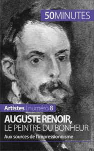 Auguste Renoir, le peintre du bonheur Aux sources de l’impressionnisme