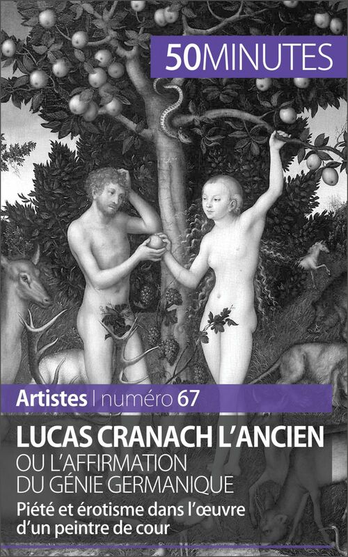 Lucas Cranach l'Ancien ou l'affirmation du génie germanique Piété et érotisme dans l'œuvre d'un peintre de cour