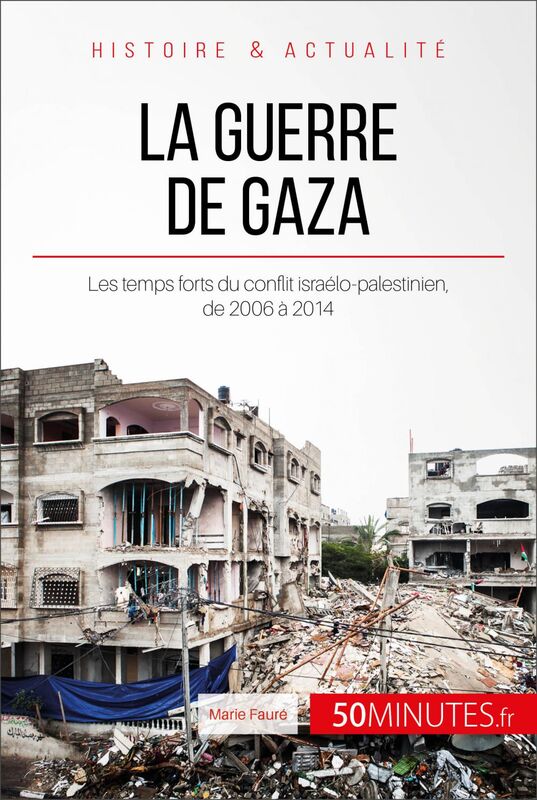 La guerre de Gaza Les temps forts du conflit israélo-palestinien, de 2006 à 2014
