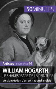 William Hogarth, le Shakespeare de la peinture Vers la création d'un art national anglais