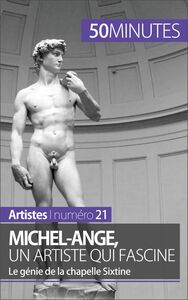 Michel-Ange, un artiste qui fascine Le génie de la chapelle Sixtine