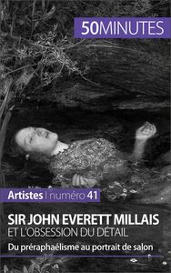 Sir John Everett Millais et l'obsession du détail Du préraphaélisme au portrait de salon