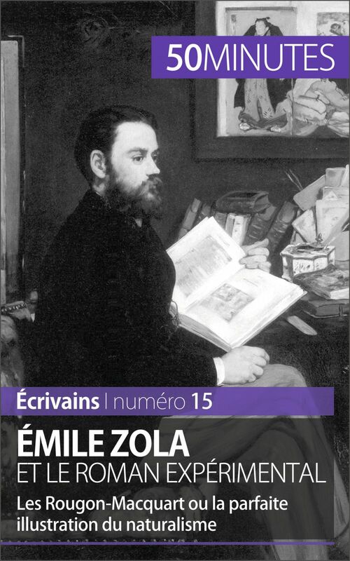 Émile Zola et le roman expérimental Les Rougon-Macquart ou la parfaite illustration du naturalisme