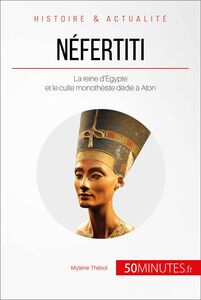 Néfertiti La reine d'Égypte et le culte monothéiste dédié à Aton