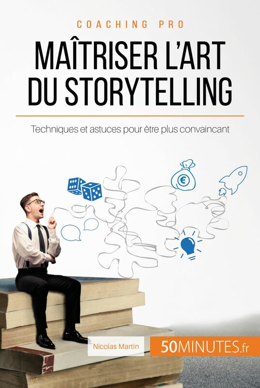 Maîtriser l'art du storytelling Techniques et astuces pour être plus convaincant